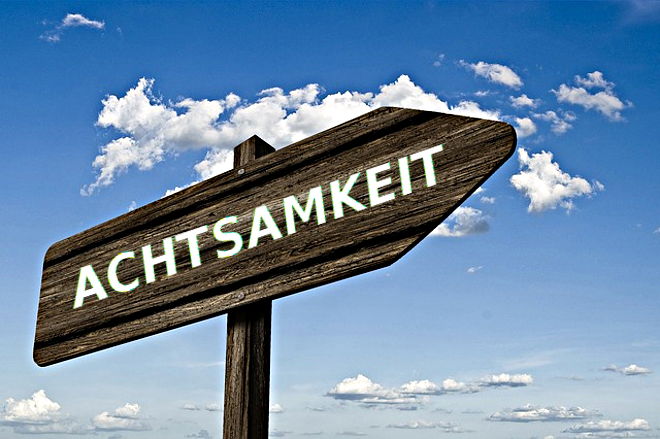 Achtsamkeit!